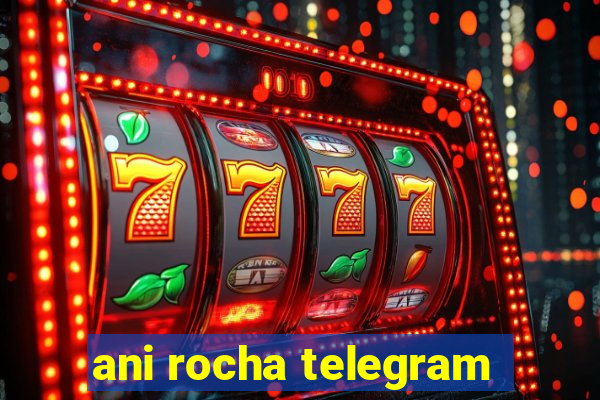 ani rocha telegram